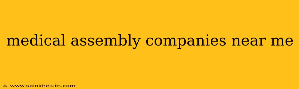 medical assembly companies near me