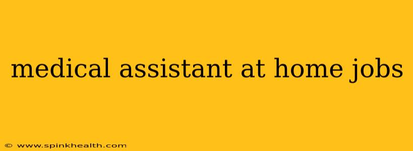 medical assistant at home jobs