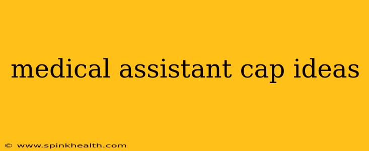 medical assistant cap ideas