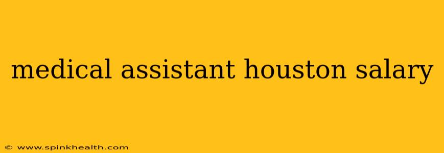 medical assistant houston salary