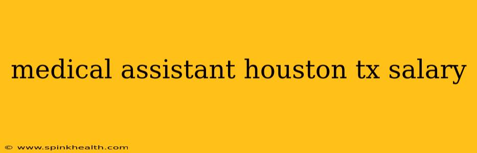 medical assistant houston tx salary