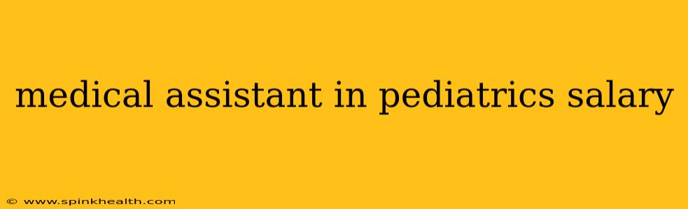 medical assistant in pediatrics salary