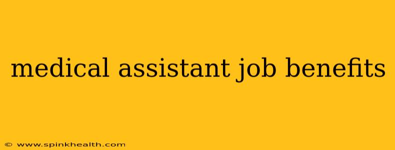 medical assistant job benefits