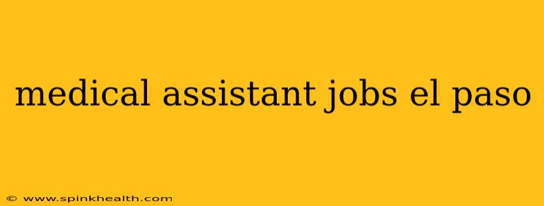 medical assistant jobs el paso