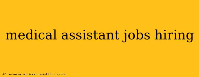 medical assistant jobs hiring