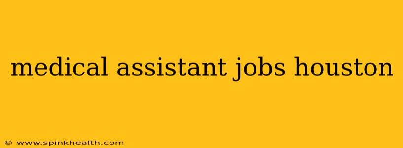 medical assistant jobs houston