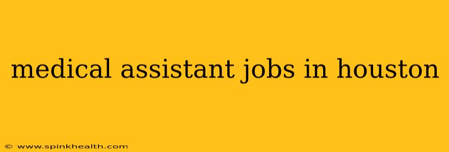 medical assistant jobs in houston