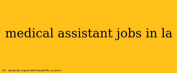 medical assistant jobs in la
