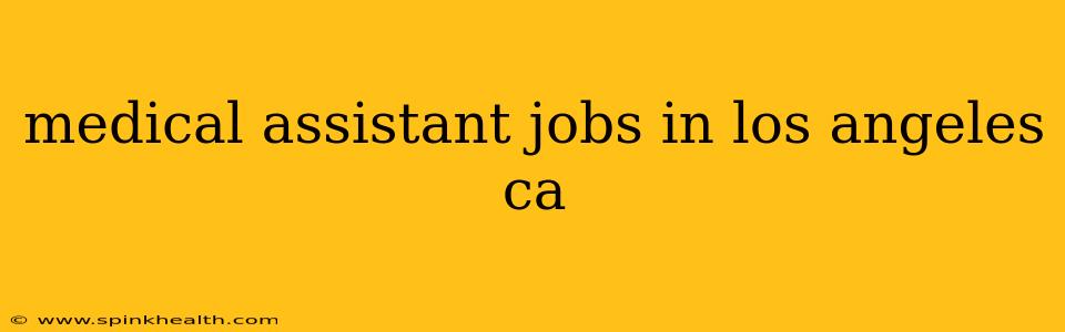 medical assistant jobs in los angeles ca