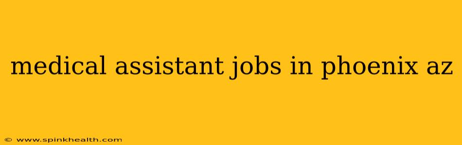 medical assistant jobs in phoenix az