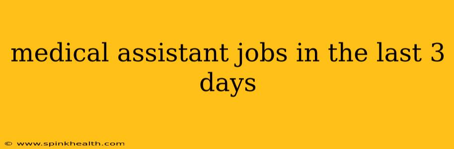 medical assistant jobs in the last 3 days