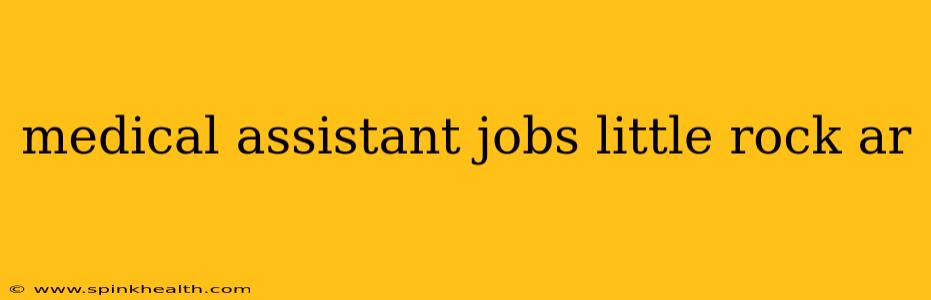 medical assistant jobs little rock ar