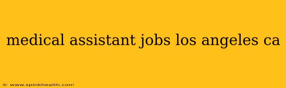 medical assistant jobs los angeles ca