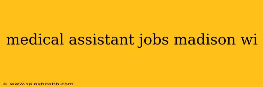 medical assistant jobs madison wi