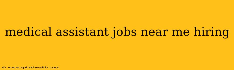 medical assistant jobs near me hiring