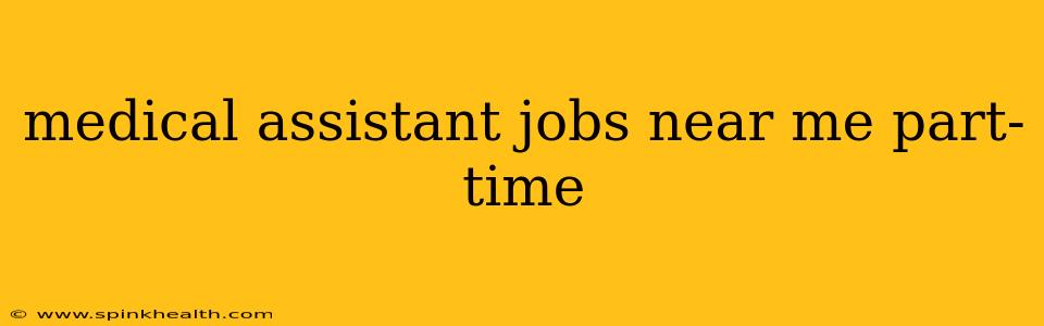 medical assistant jobs near me part-time