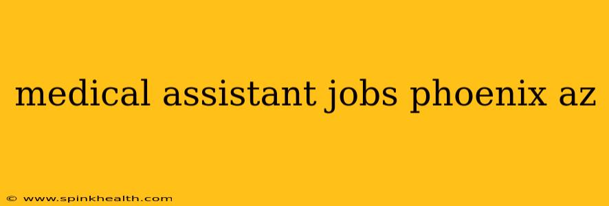 medical assistant jobs phoenix az