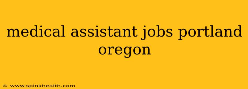 medical assistant jobs portland oregon