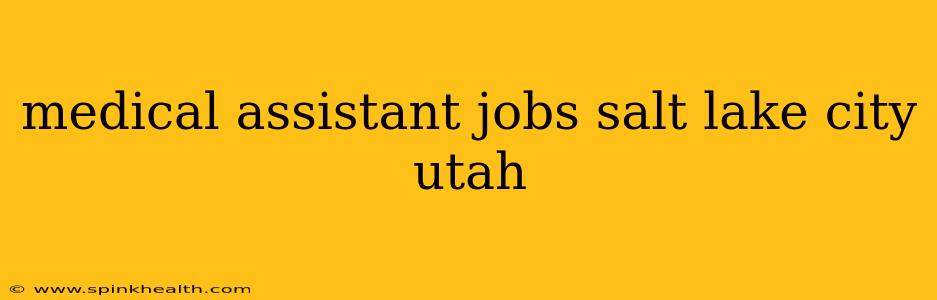 medical assistant jobs salt lake city utah