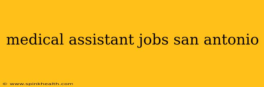 medical assistant jobs san antonio