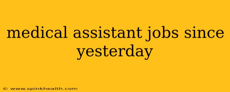 medical assistant jobs since yesterday