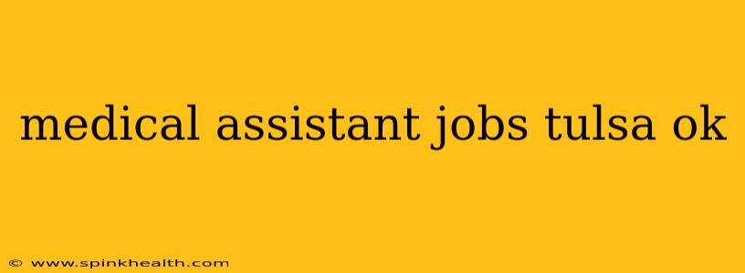 medical assistant jobs tulsa ok