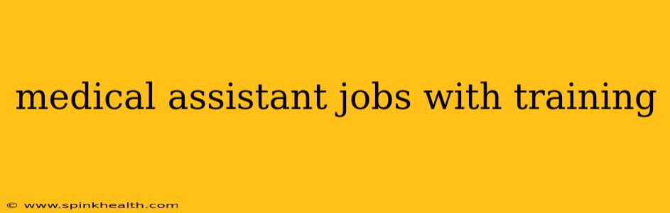 medical assistant jobs with training