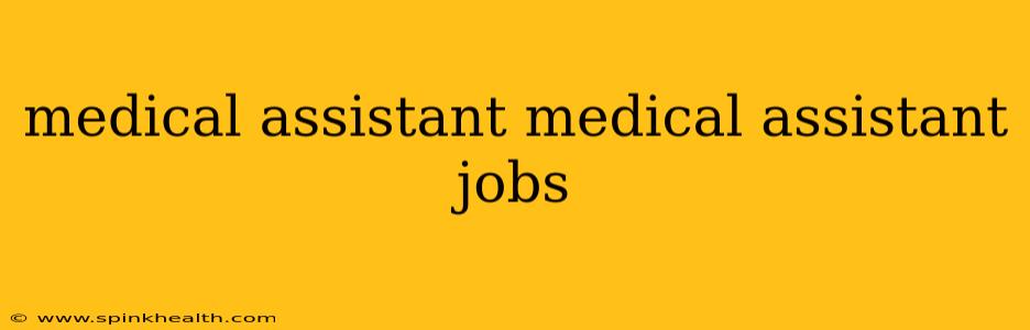 medical assistant medical assistant jobs