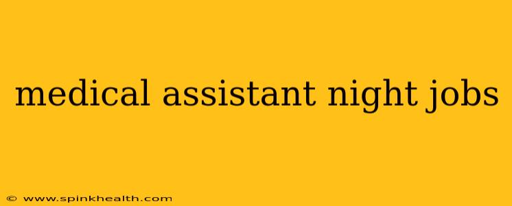 medical assistant night jobs