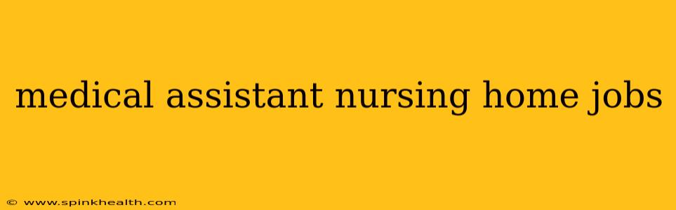 medical assistant nursing home jobs