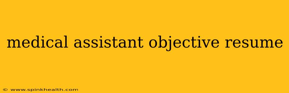 medical assistant objective resume
