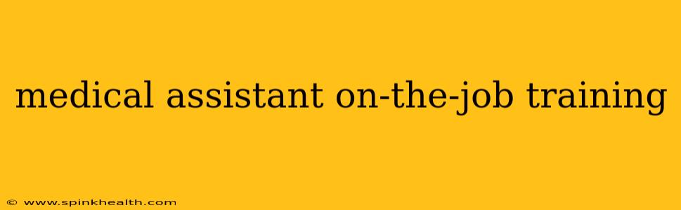 medical assistant on-the-job training