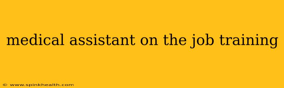 medical assistant on the job training