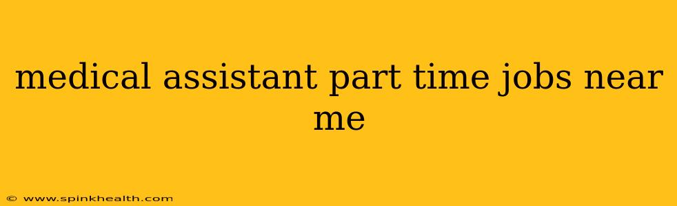 medical assistant part time jobs near me