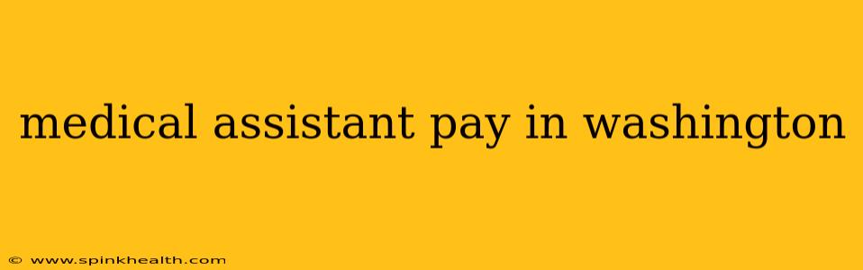 medical assistant pay in washington
