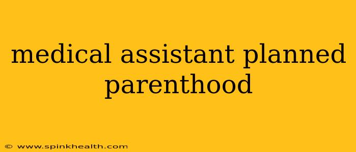 medical assistant planned parenthood