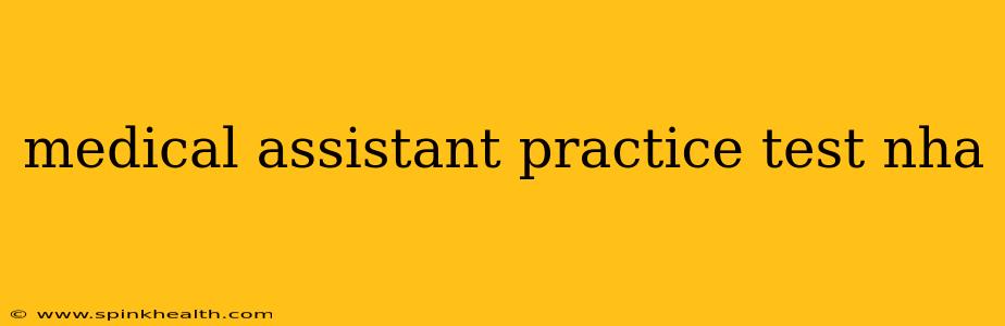 medical assistant practice test nha