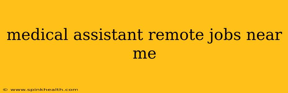 medical assistant remote jobs near me