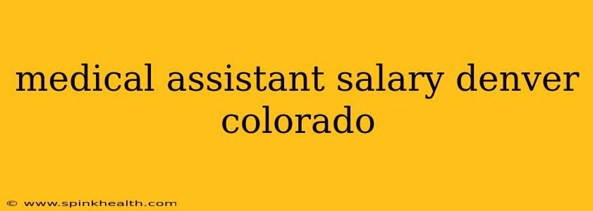 medical assistant salary denver colorado