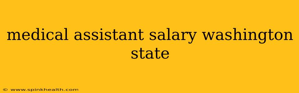 medical assistant salary washington state