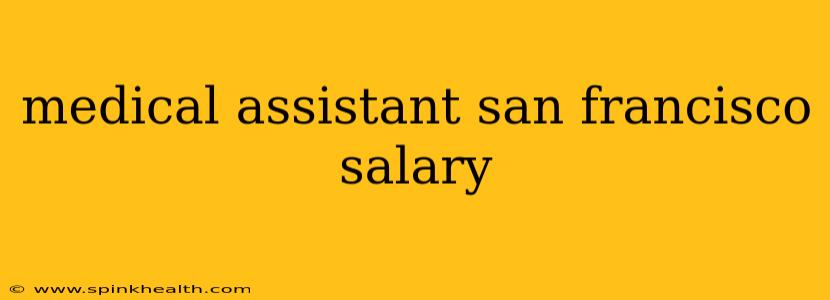 medical assistant san francisco salary