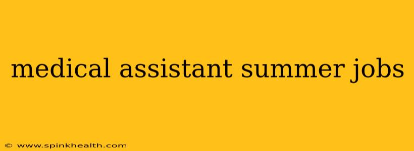 medical assistant summer jobs