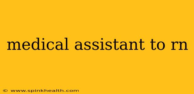 medical assistant to rn