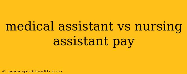 medical assistant vs nursing assistant pay