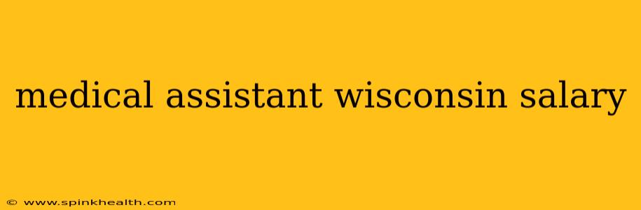 medical assistant wisconsin salary