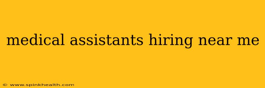 medical assistants hiring near me