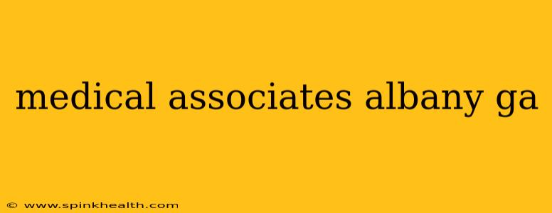 medical associates albany ga
