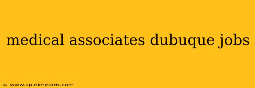 medical associates dubuque jobs