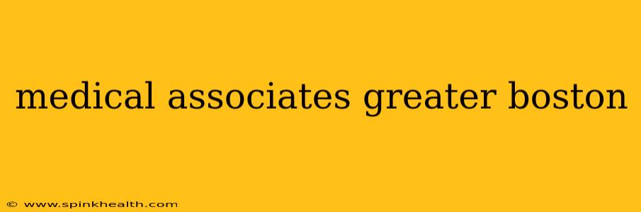 medical associates greater boston