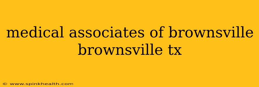 medical associates of brownsville brownsville tx
